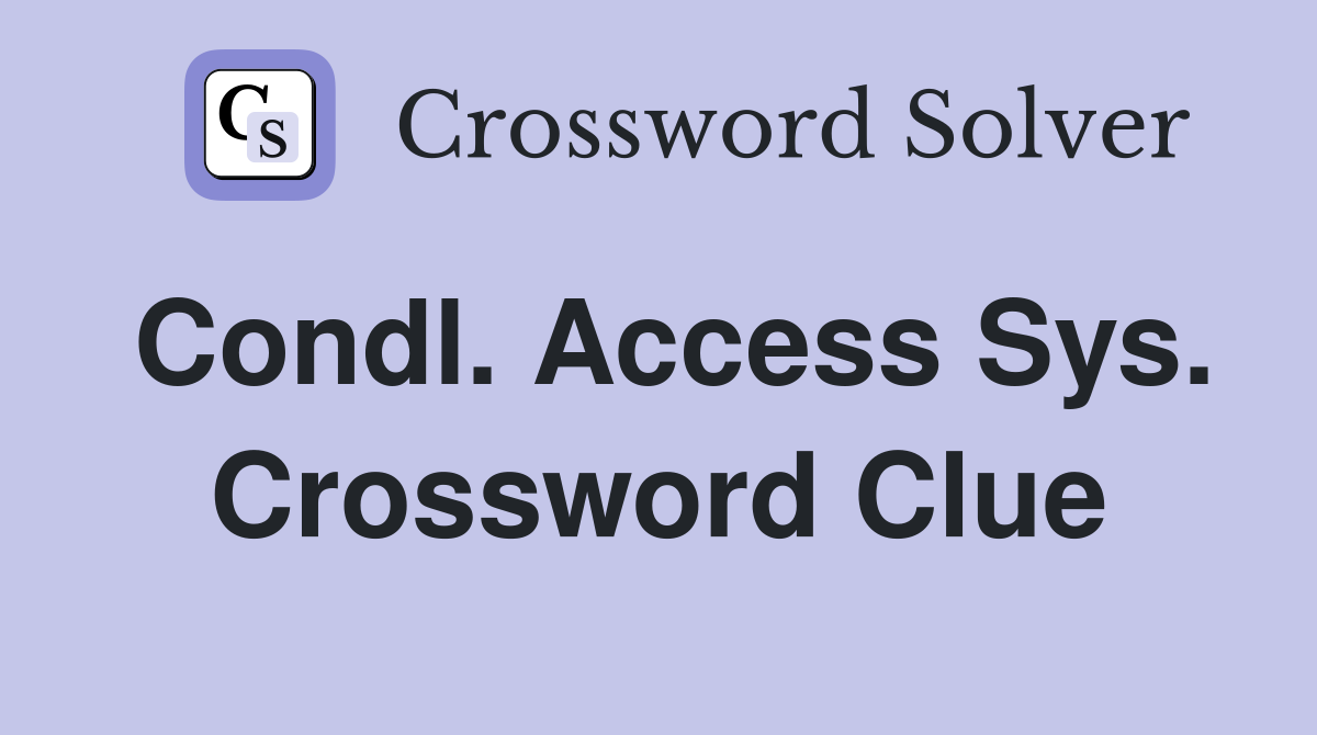 Condl. Access Sys. Crossword Clue