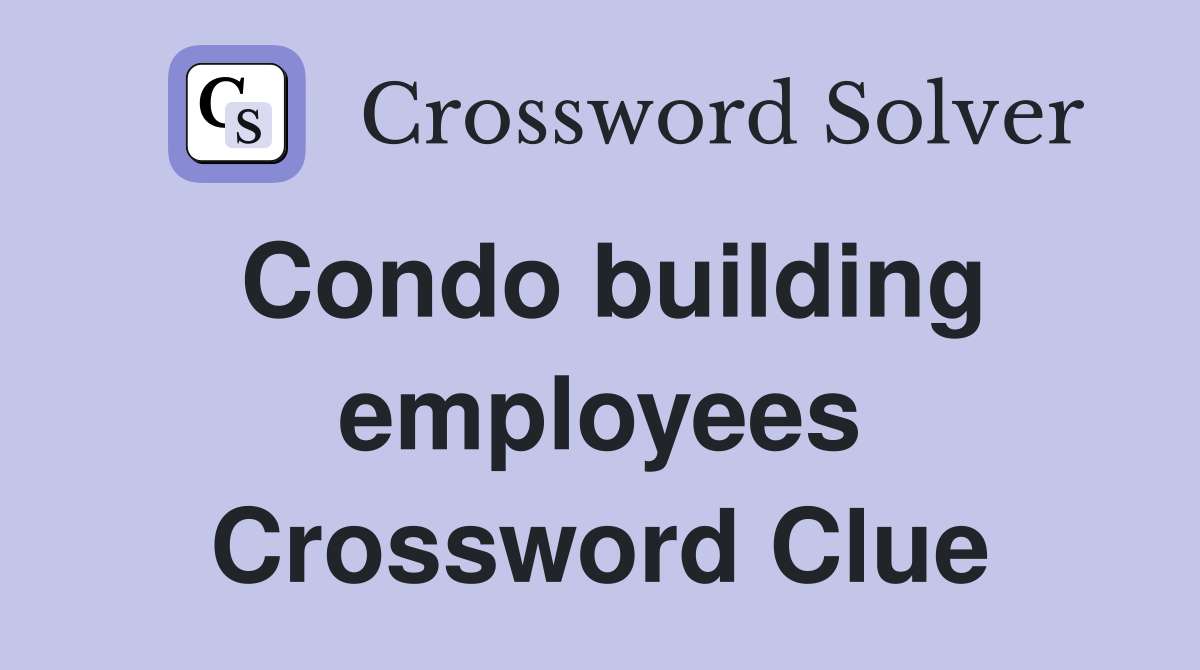 Condo building employees Crossword Clue