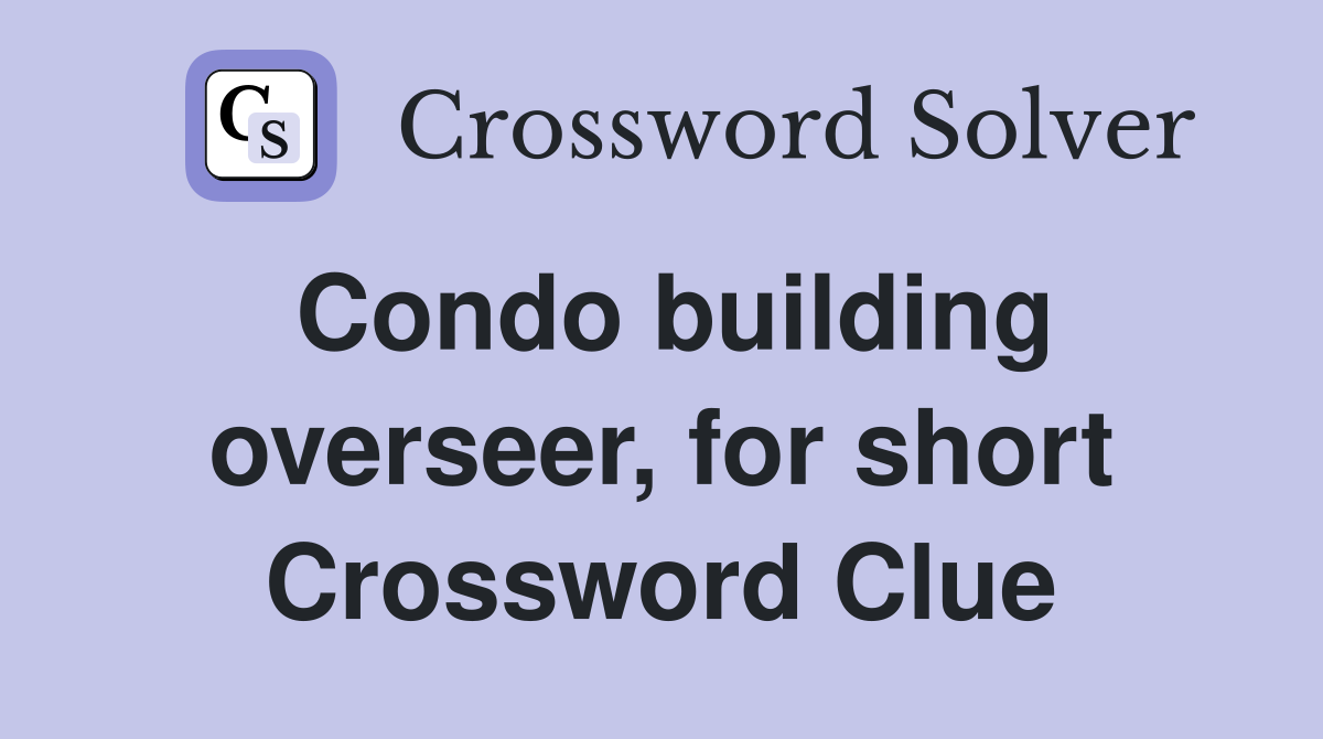 Condo building overseer, for short Crossword Clue