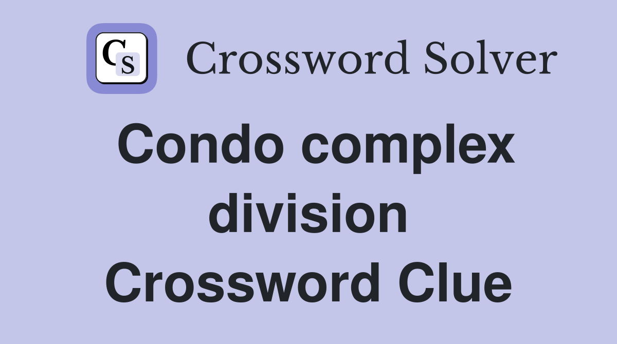 Condo complex division Crossword Clue