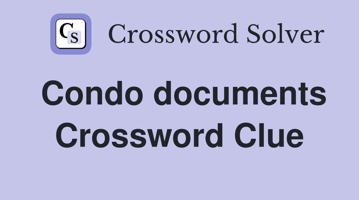 Condo documents Crossword Clue