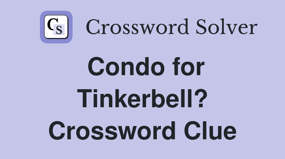 Condo for Tinkerbell? Crossword Clue
