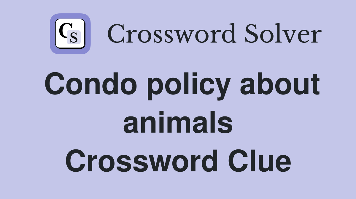 Condo policy about animals Crossword Clue