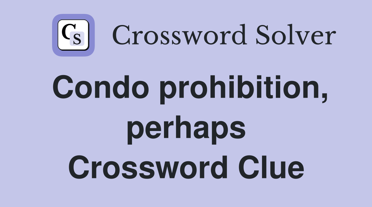 Condo prohibition, perhaps Crossword Clue