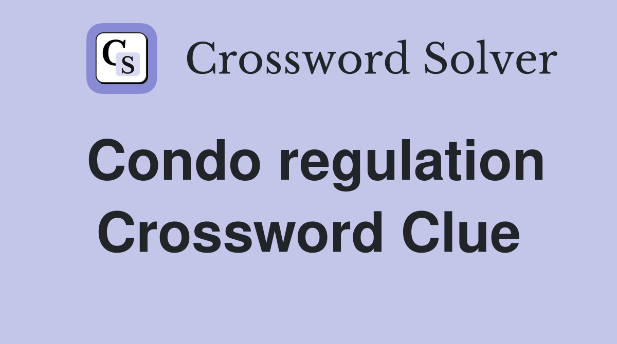 Condo regulation Crossword Clue