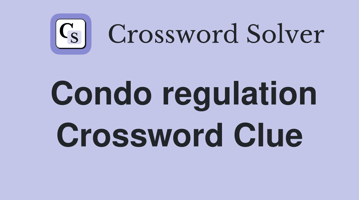 Condo regulation Crossword Clue Answers Crossword Solver