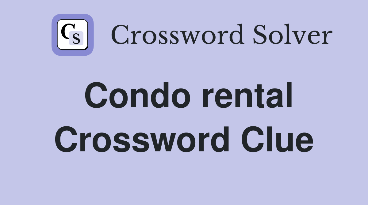 Condo rental Crossword Clue