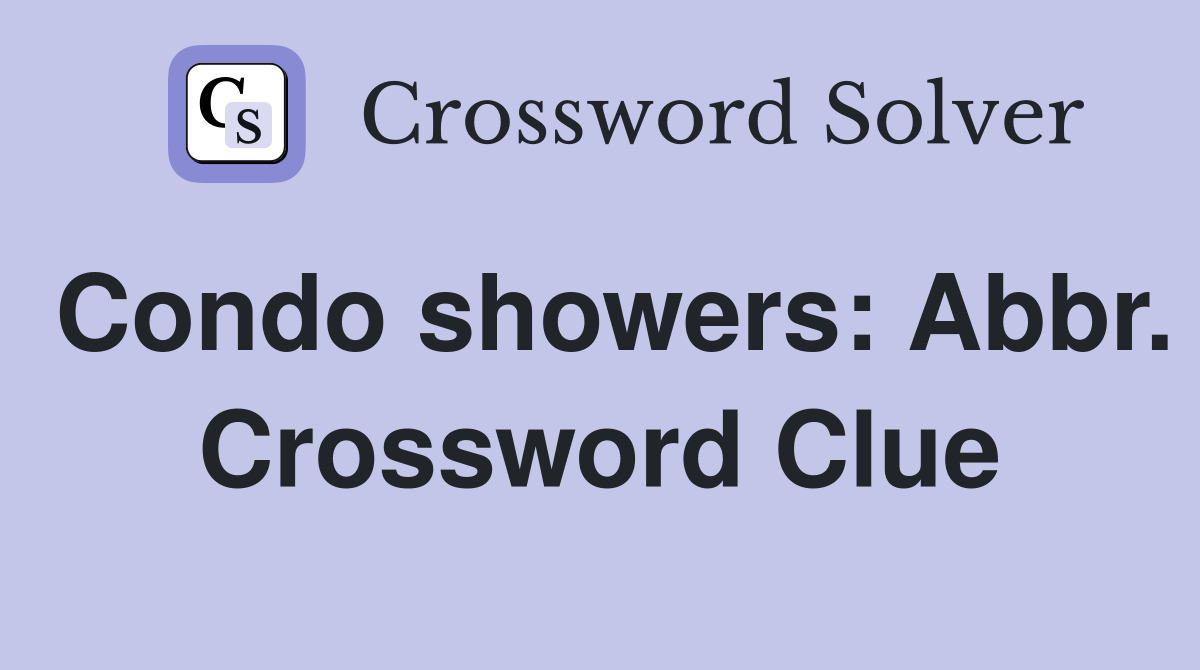 Condo showers: Abbr. Crossword Clue