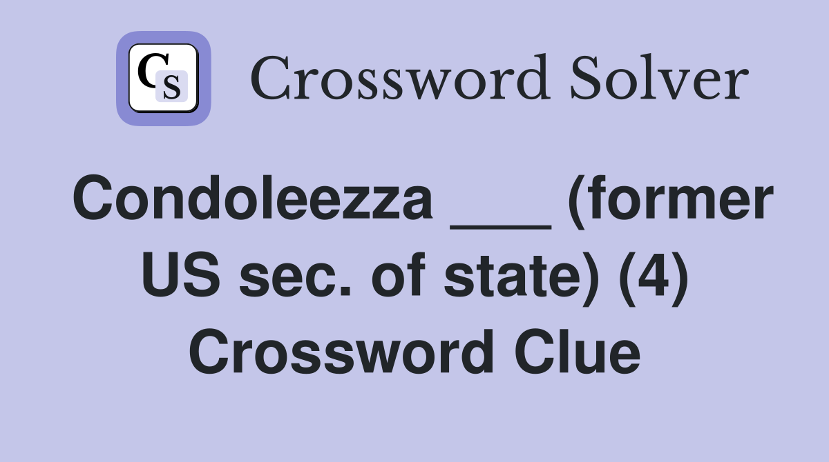 Condoleezza ___ (former US sec. of state) (4) Crossword Clue