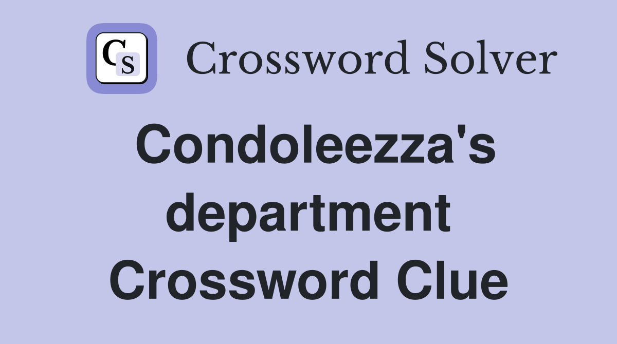 Condoleezza's department Crossword Clue