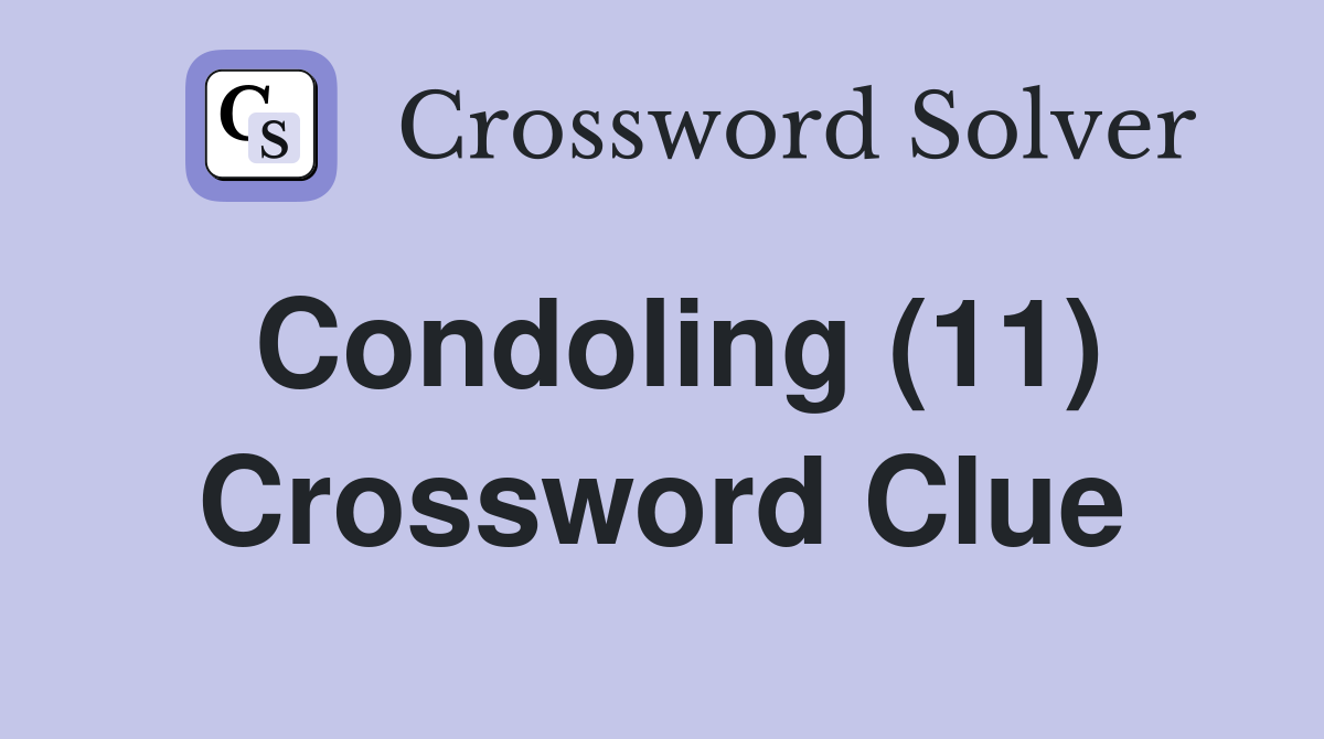 Condoling (11) Crossword Clue