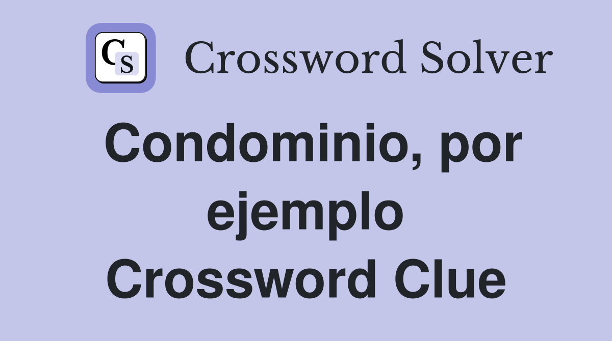 Condominio, por ejemplo Crossword Clue