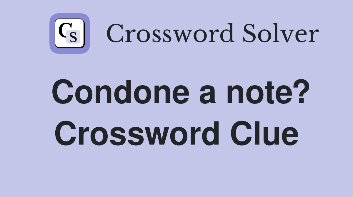 Condone a note? Crossword Clue