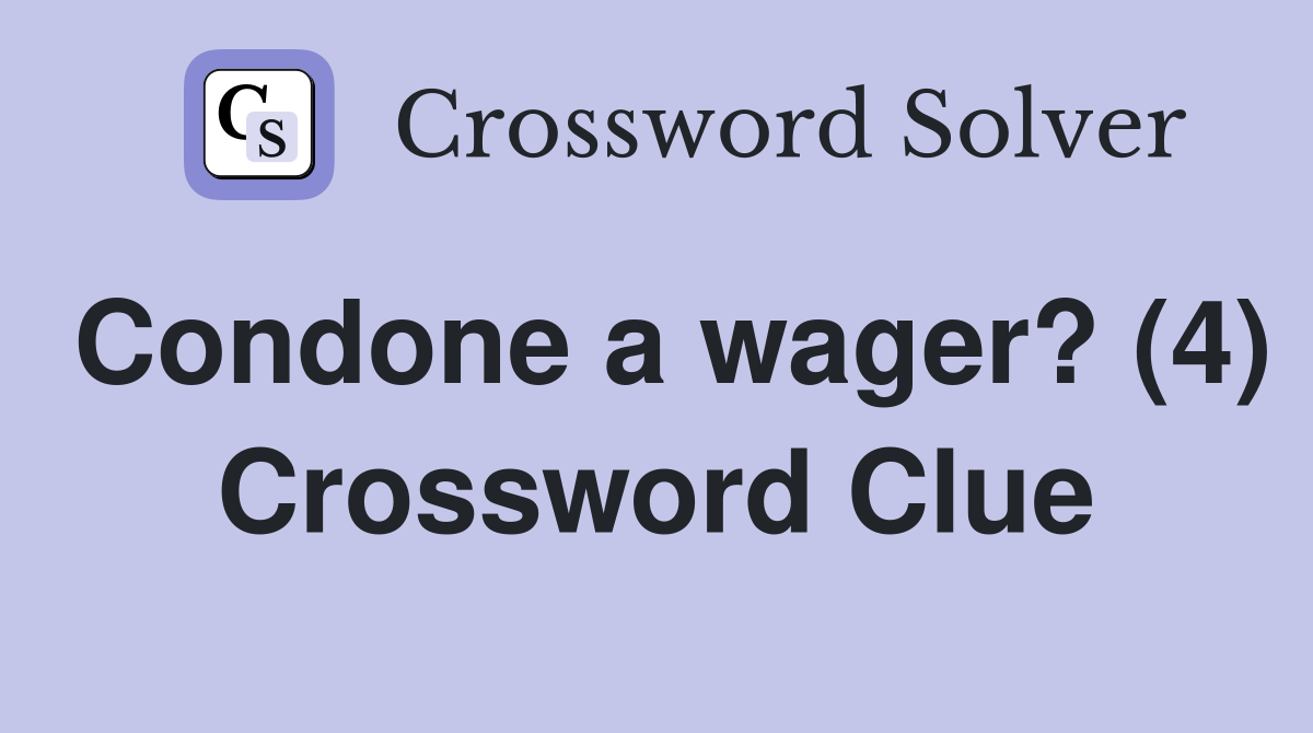 Condone a wager? (4) Crossword Clue