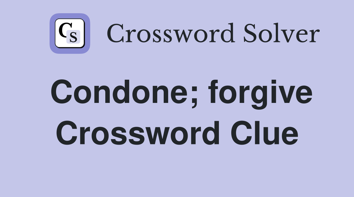Condone; forgive Crossword Clue