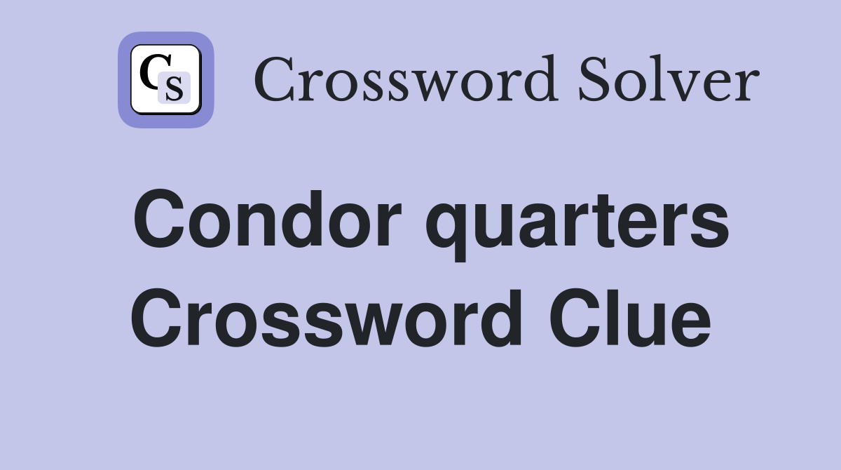 Condor quarters Crossword Clue