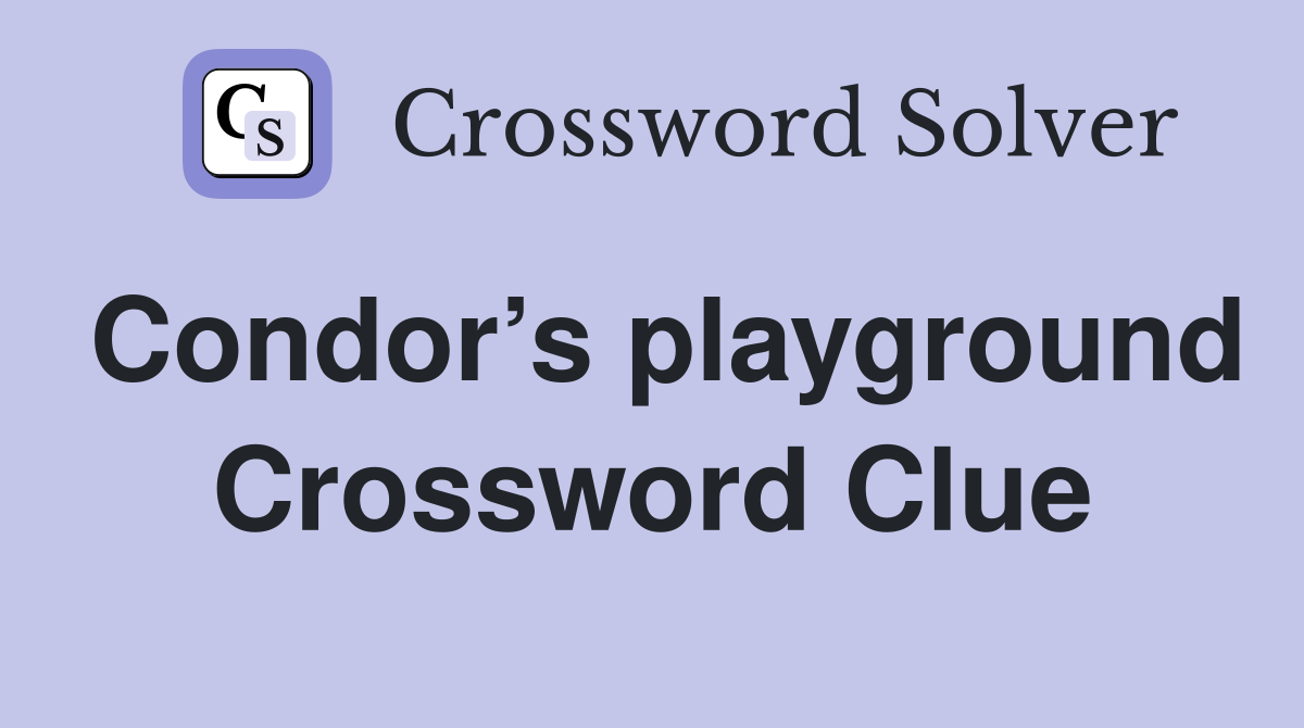 Condor’s playground Crossword Clue