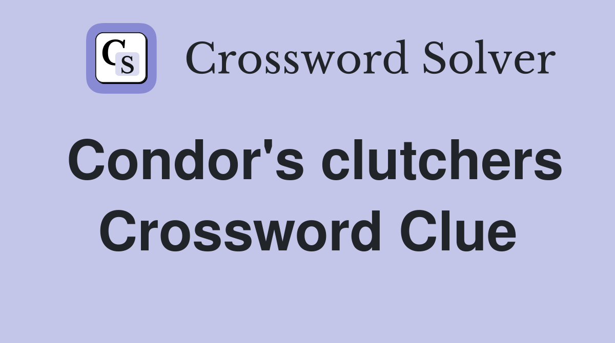 Condor's clutchers Crossword Clue