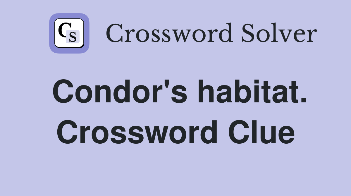 Condor's habitat. Crossword Clue