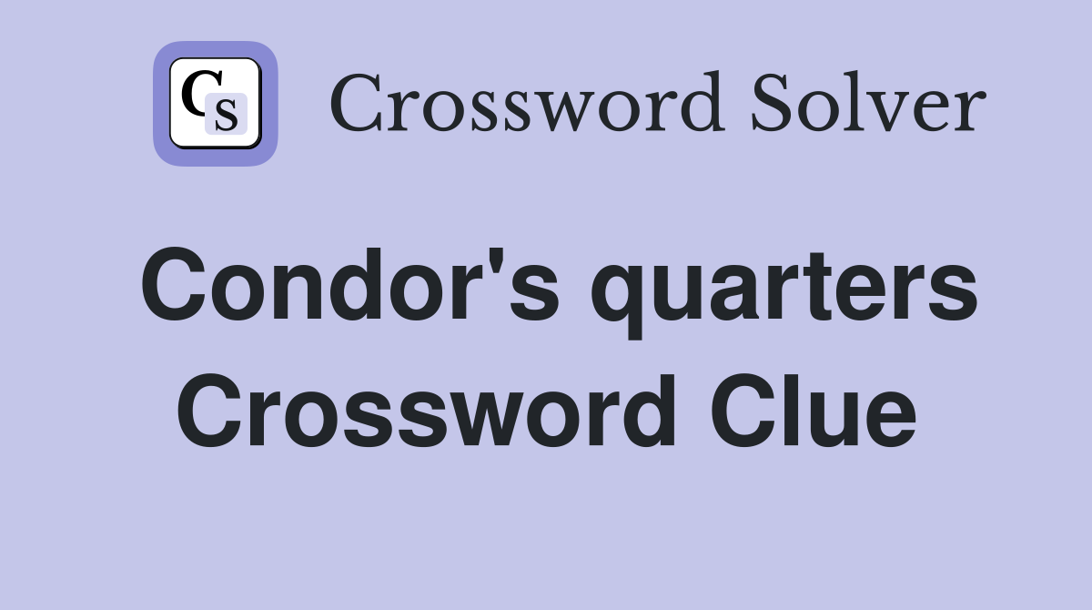 Condor's quarters Crossword Clue