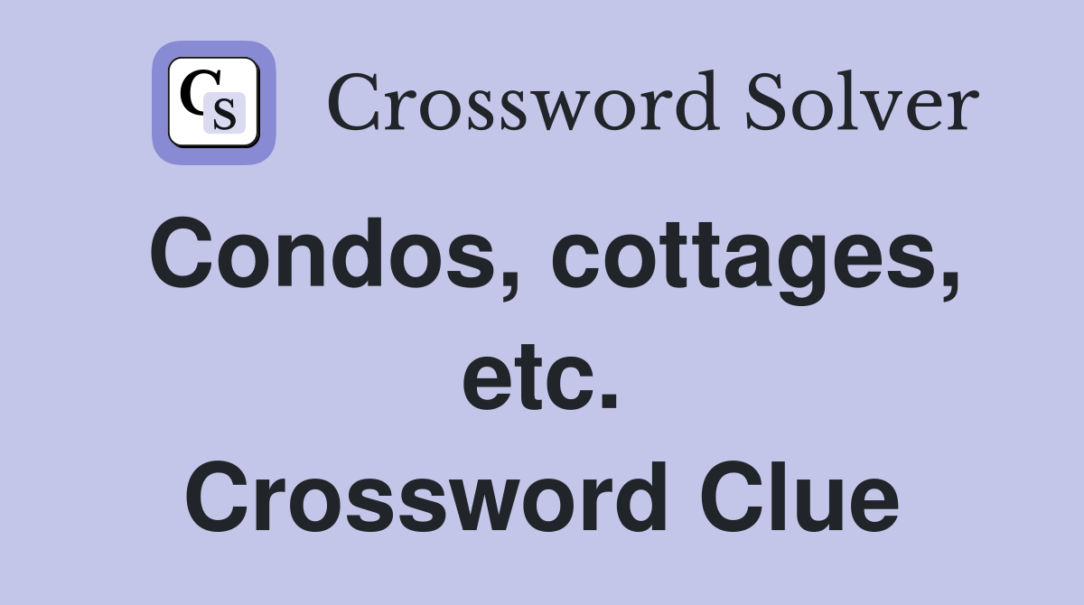 Condos, cottages, etc. Crossword Clue