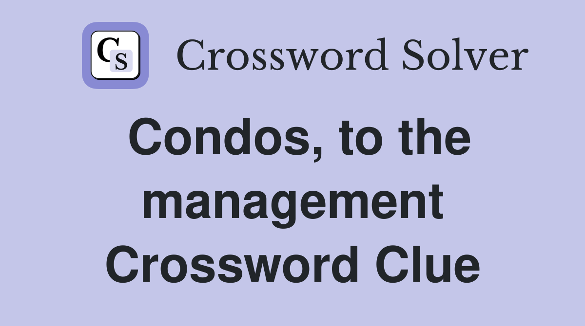 Condos, to the management Crossword Clue