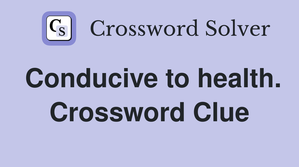 Conducive to health. Crossword Clue