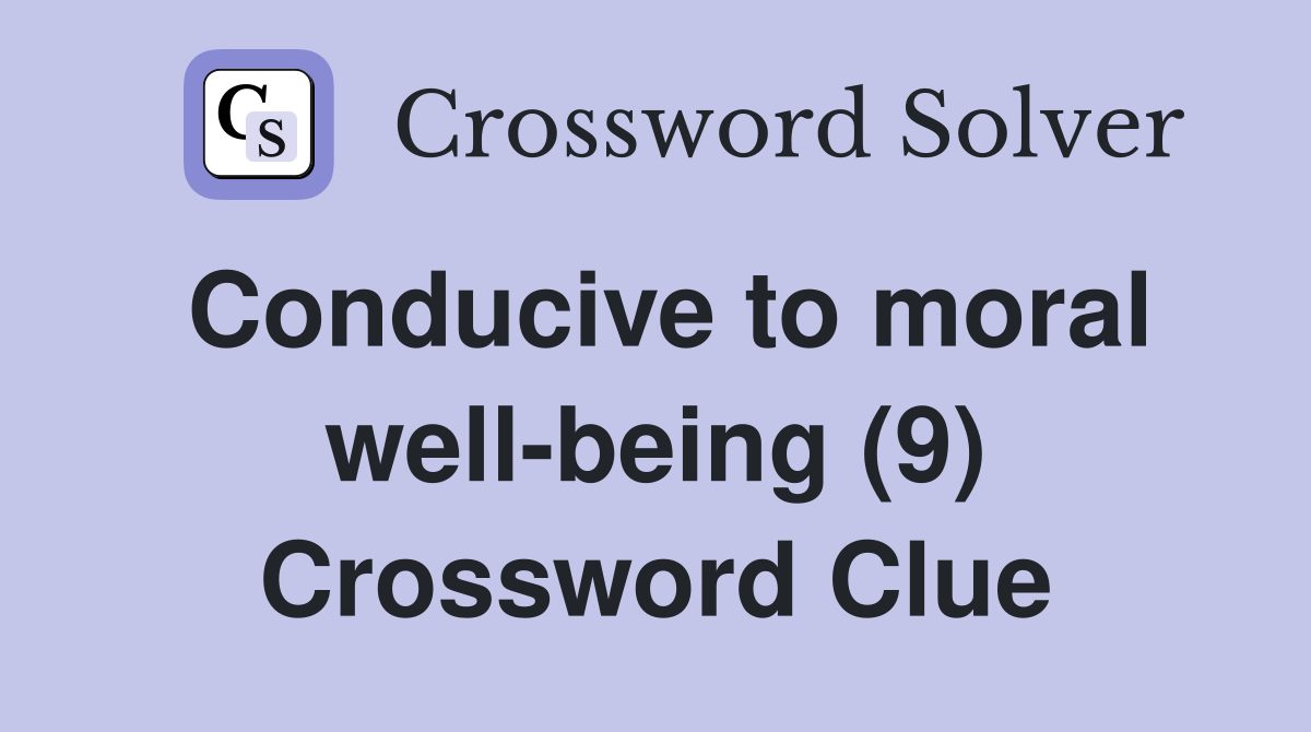 Conducive to moral well-being (9) Crossword Clue