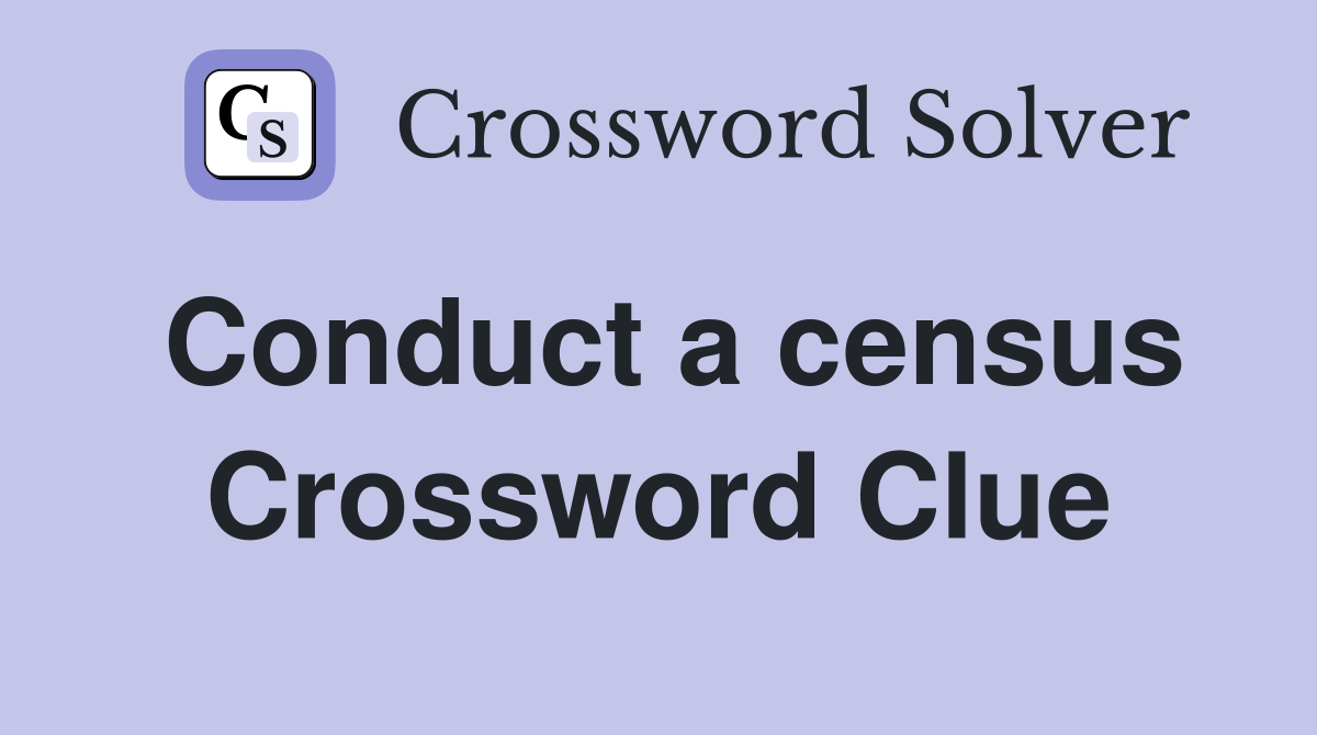 Conduct a census Crossword Clue