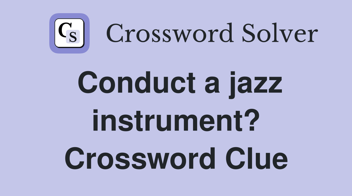 Conduct a jazz instrument? Crossword Clue