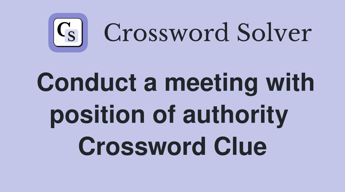 Conduct a meeting with position of authority  Crossword Clue