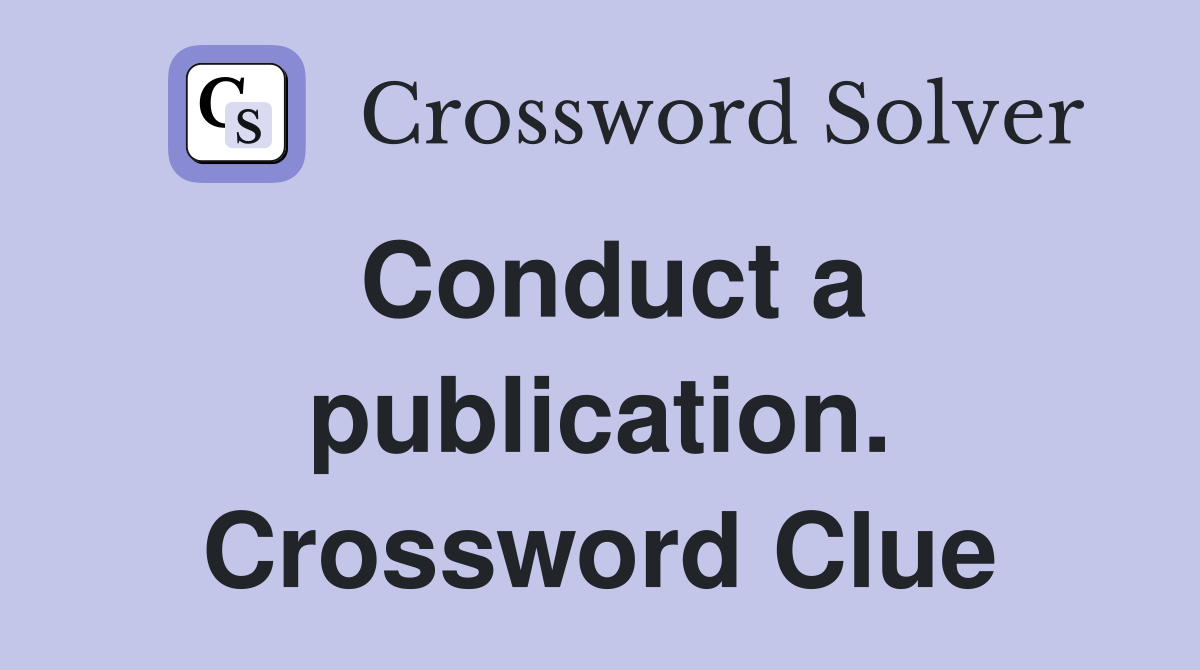 Conduct a publication. Crossword Clue