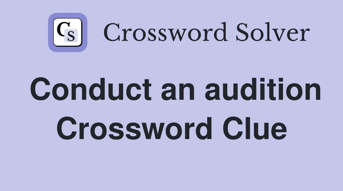 Conduct an audition Crossword Clue