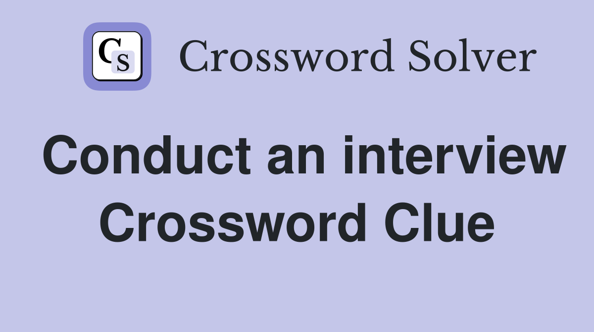 Conduct an interview Crossword Clue