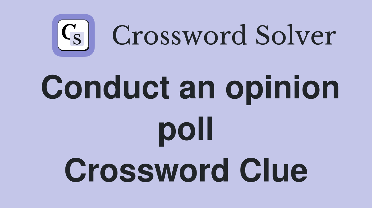 Conduct an opinion poll Crossword Clue