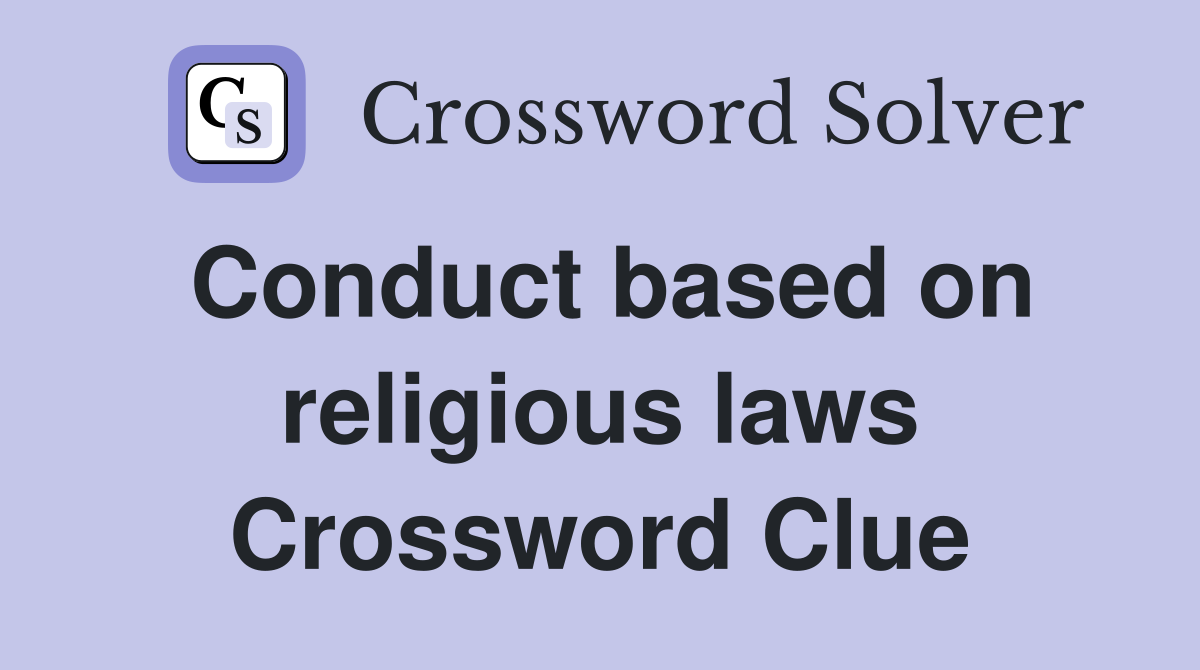 Conduct based on religious laws Crossword Clue