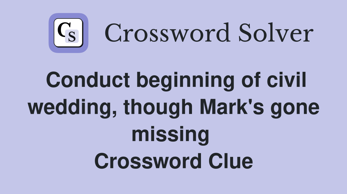 Conduct beginning of civil wedding, though Mark's gone missing  Crossword Clue