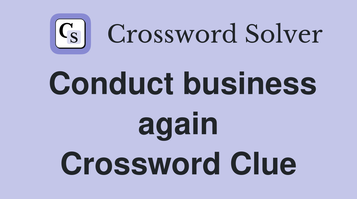 Conduct business again Crossword Clue