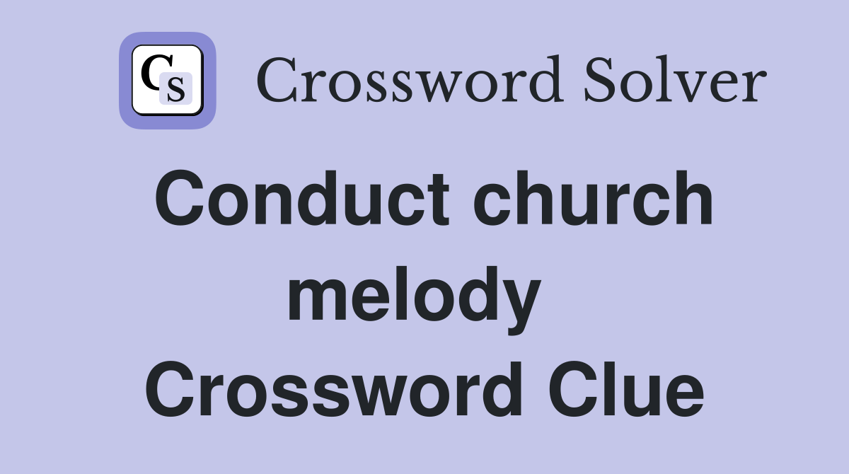 Conduct church melody  Crossword Clue