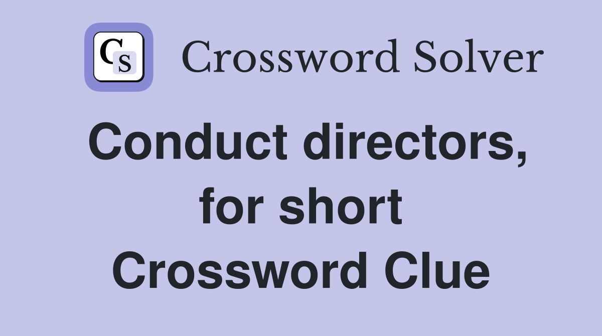 Conduct directors, for short Crossword Clue