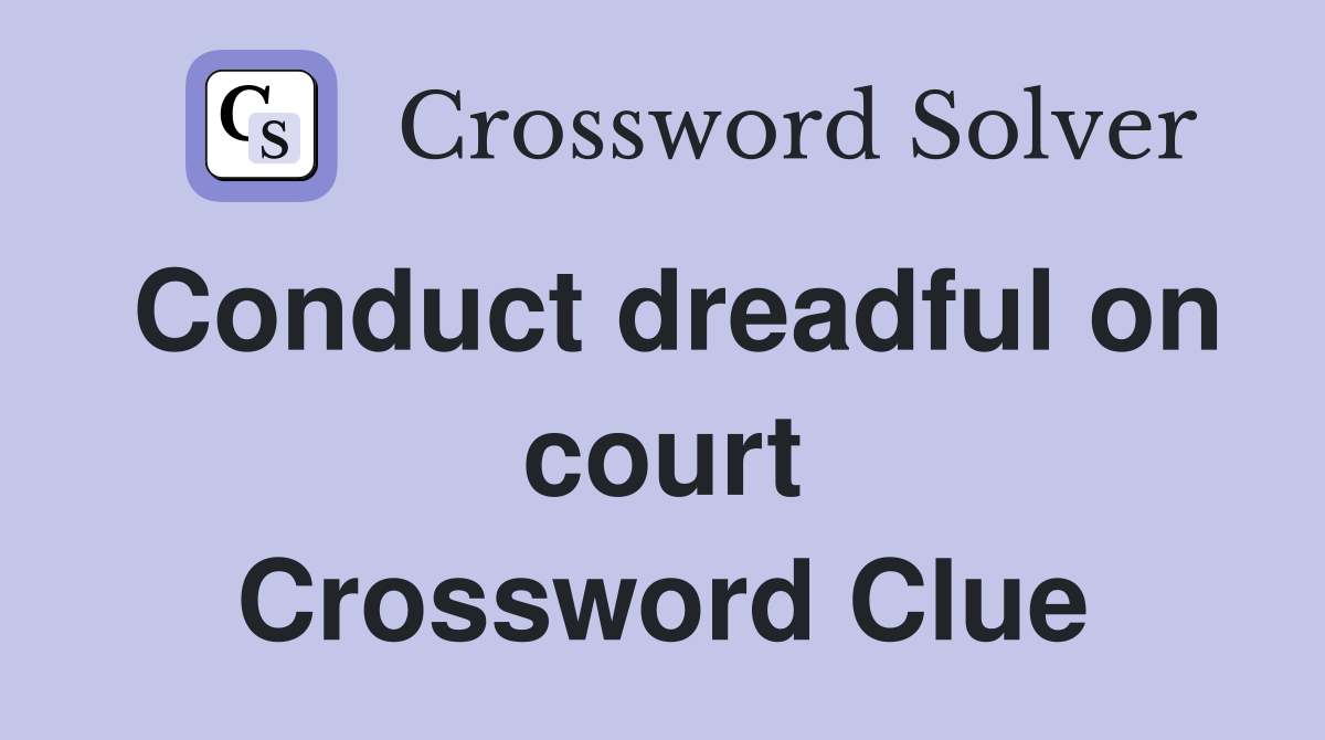 Conduct dreadful on court Crossword Clue