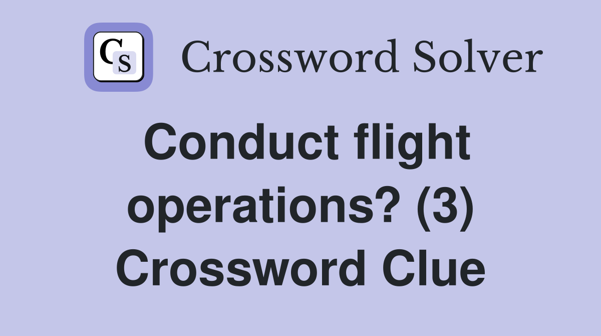 Conduct flight operations? (3) Crossword Clue