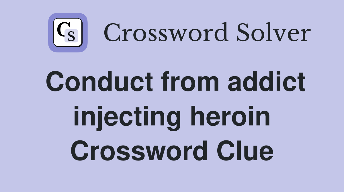Conduct from addict injecting heroin Crossword Clue