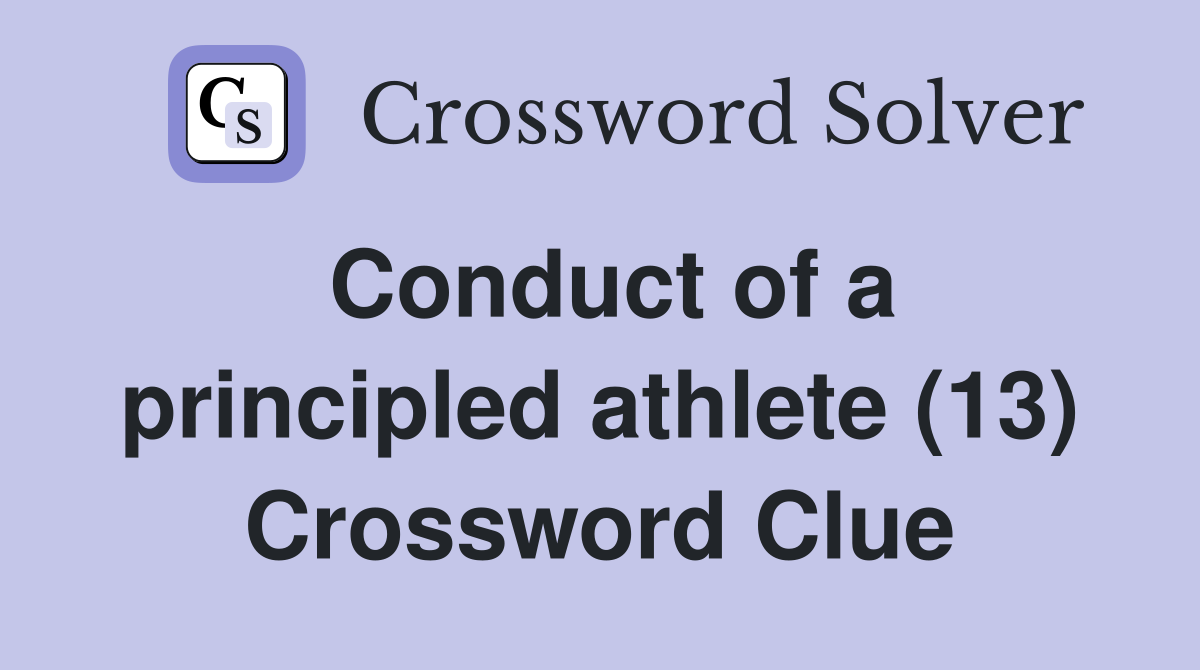 Conduct of a principled athlete (13) Crossword Clue