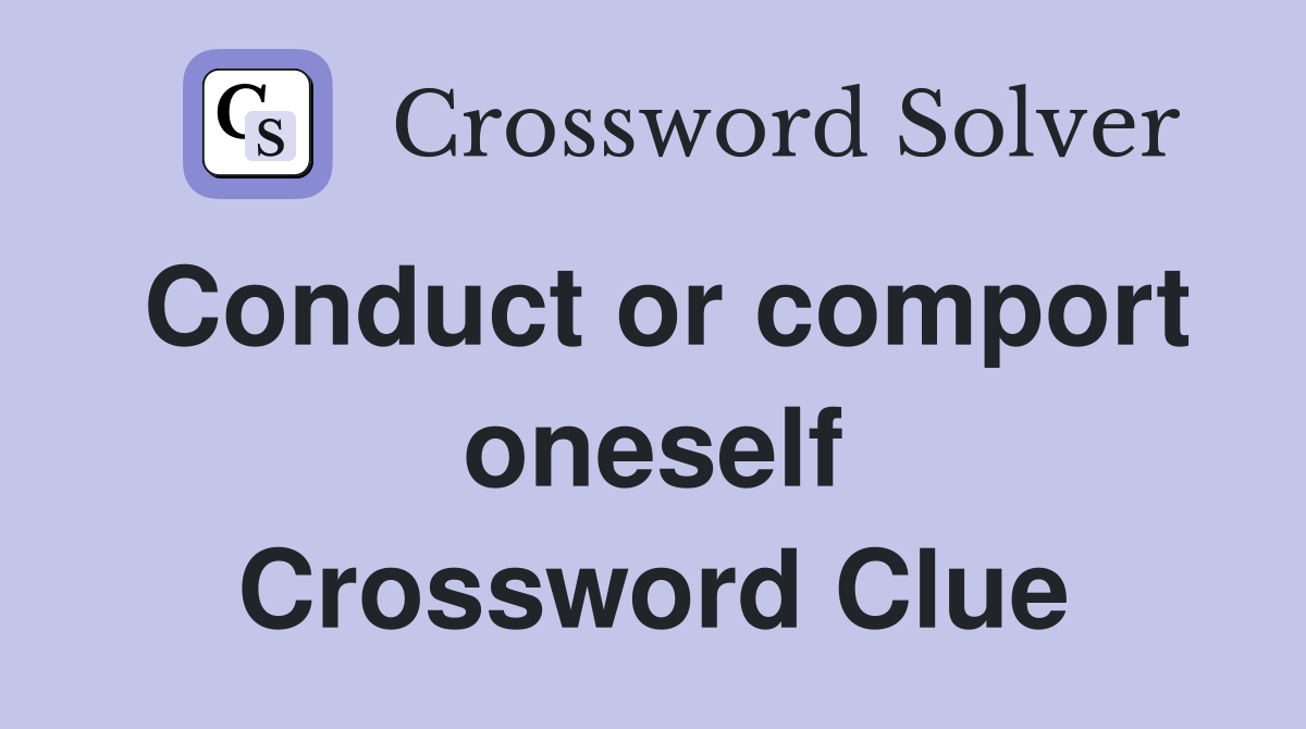 Conduct or comport oneself Crossword Clue