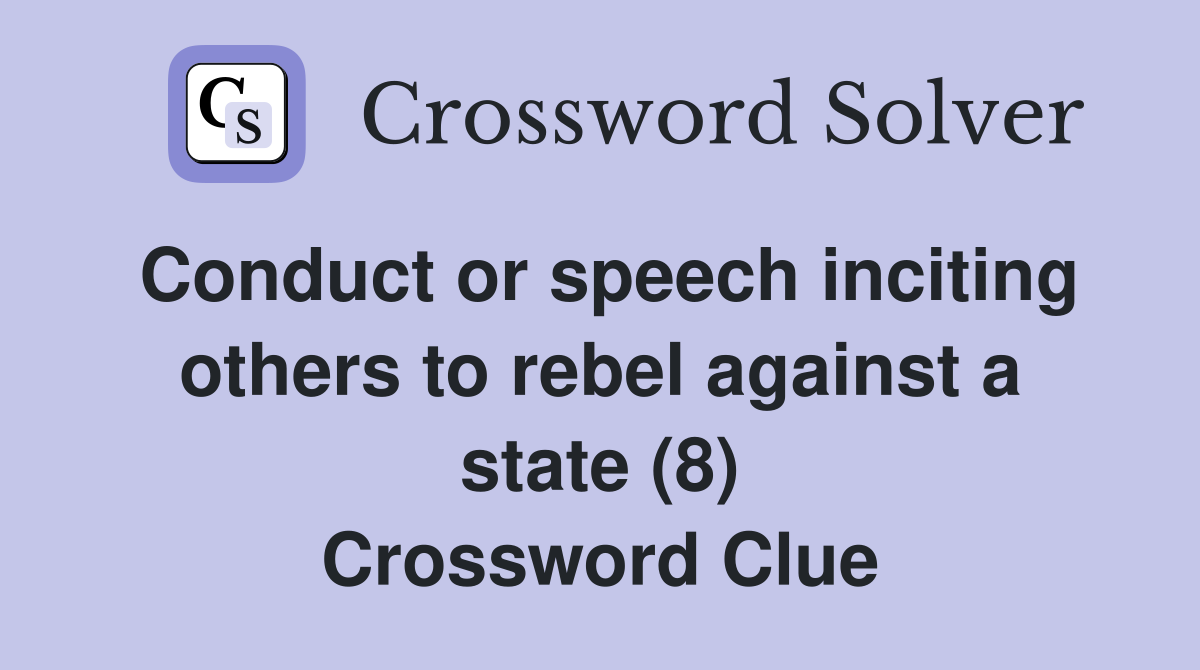 Conduct or speech inciting others to rebel against a state (8) Crossword Clue