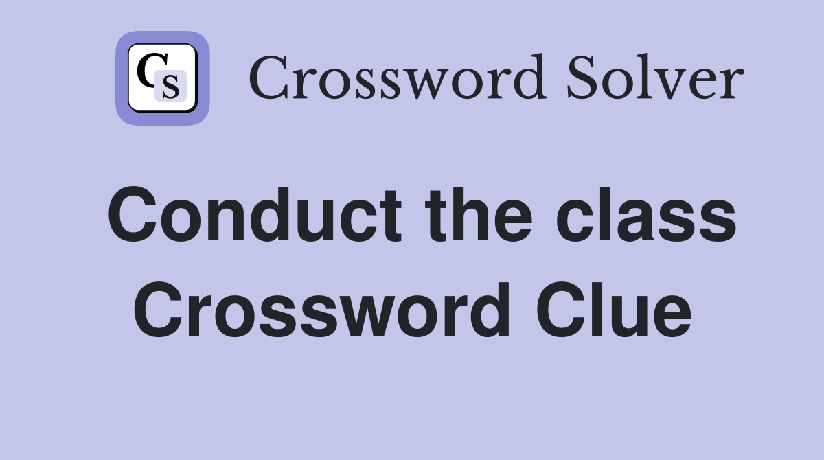 Conduct the class Crossword Clue