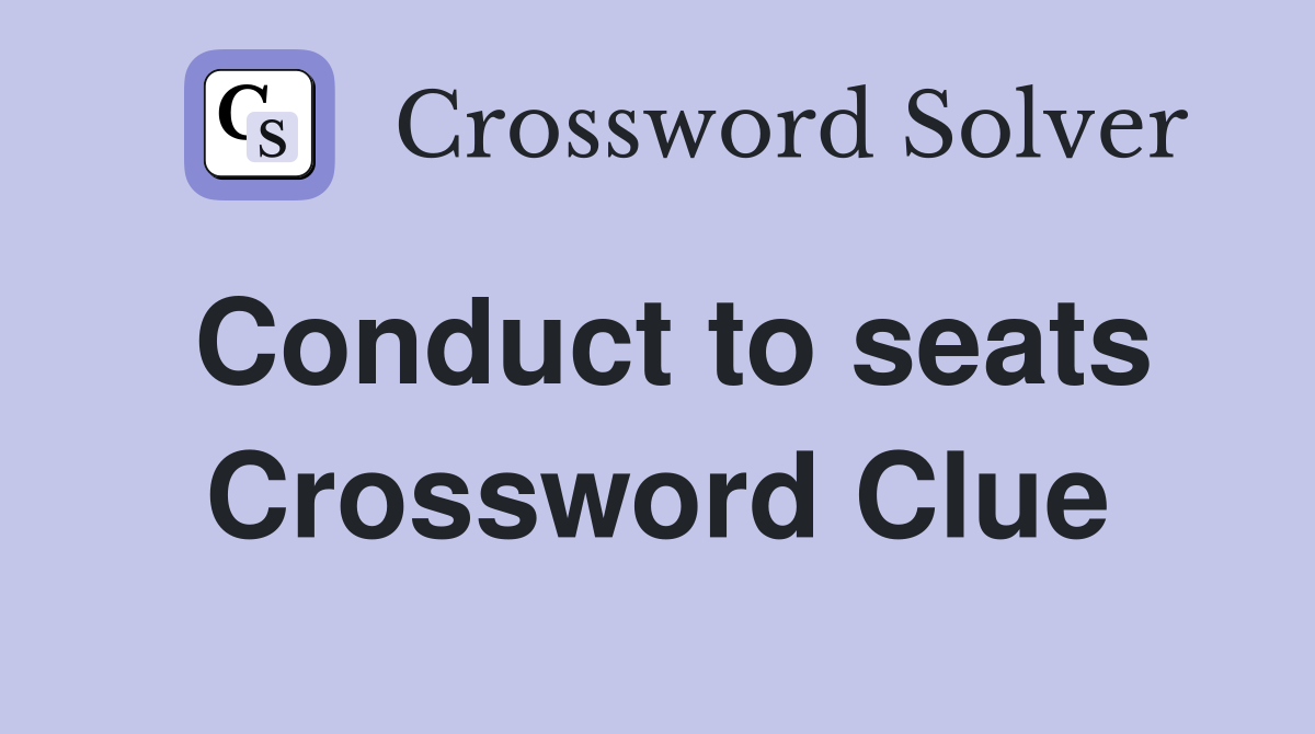 Conduct to seats Crossword Clue