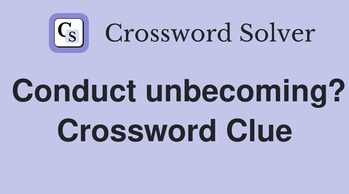 Conduct unbecoming? Crossword Clue