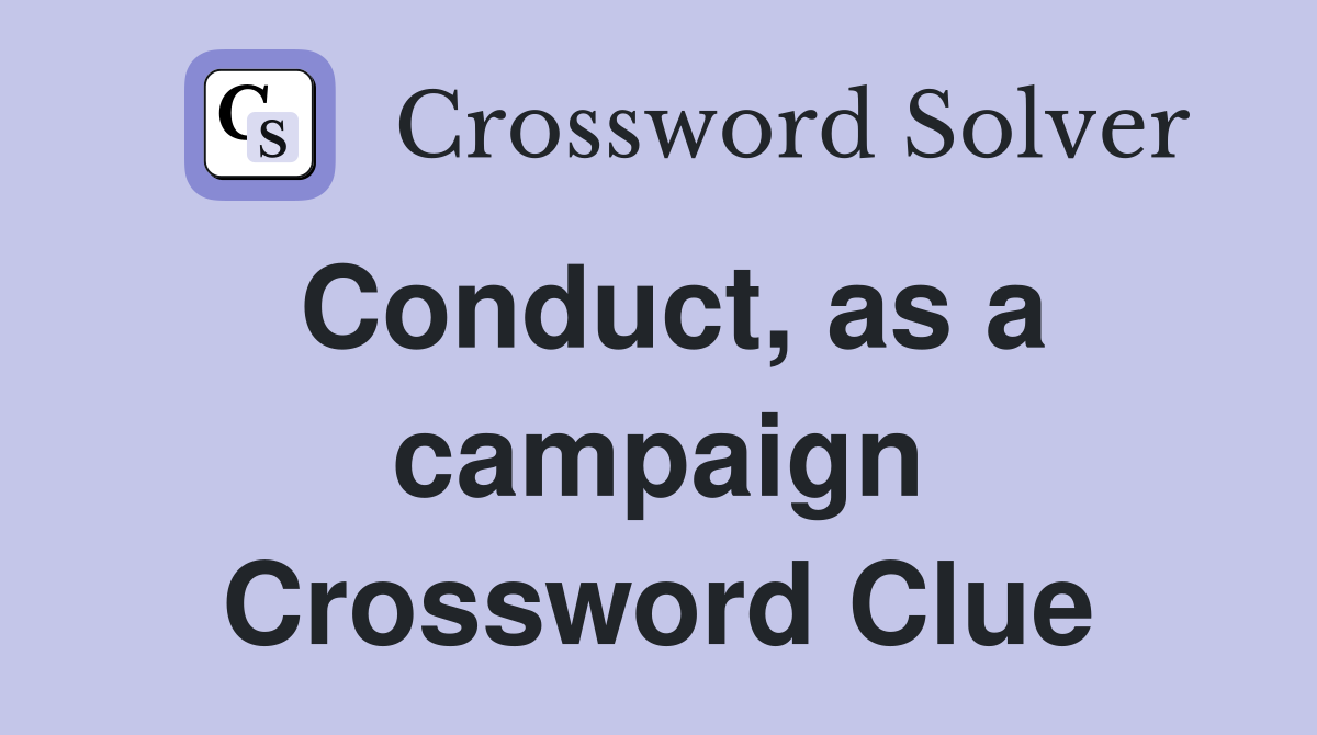 Conduct, as a campaign Crossword Clue
